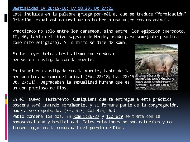 Bestialidad Lv 20: 15 -16; Lv 18: 23; Dt 27: 21 Está incluida en
