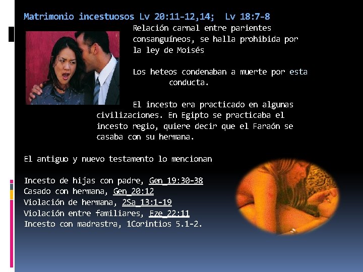 Matrimonio incestuosos Lv 20: 11 -12, 14; Lv 18: 7 -8 Relación carnal entre