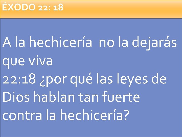 ÉXODO 22: 18 A la hechicería no la dejarás que viva 22: 18 ¿por