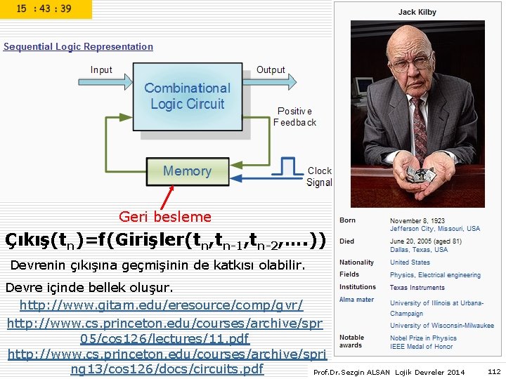 Geri besleme Çıkış(tn)=f(Girişler(tn, tn-1, tn-2, …. )) Devrenin çıkışına geçmişinin de katkısı olabilir. Devre Geri besleme Çıkış(tn)=f(Girişler(tn, tn-1, tn-2, …. )) Devrenin çıkışına geçmişinin de katkısı olabilir. Devre