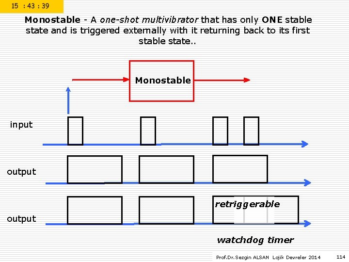 Monostable - A one-shot multivibrator that has only ONE stable state and is triggered Monostable - A one-shot multivibrator that has only ONE stable state and is triggered