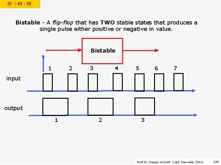 Bistable - A flip-flop that has TWO stable states that produces a single pulse Bistable - A flip-flop that has TWO stable states that produces a single pulse