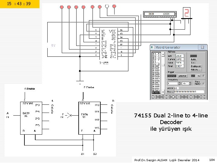 74155 Dual 2 -line to 4 -line Decoder ile yürüyen ışık Prof. Dr. Sezgin 74155 Dual 2 -line to 4 -line Decoder ile yürüyen ışık Prof. Dr. Sezgin