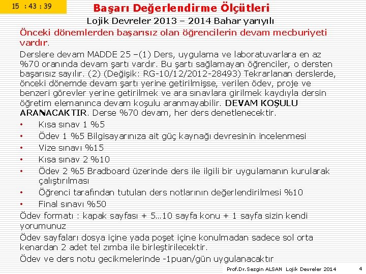 Başarı Değerlendirme Ölçütleri Lojik Devreler 2013 – 2014 Bahar yarıyılı Önceki dönemlerden başarısız olan Başarı Değerlendirme Ölçütleri Lojik Devreler 2013 – 2014 Bahar yarıyılı Önceki dönemlerden başarısız olan