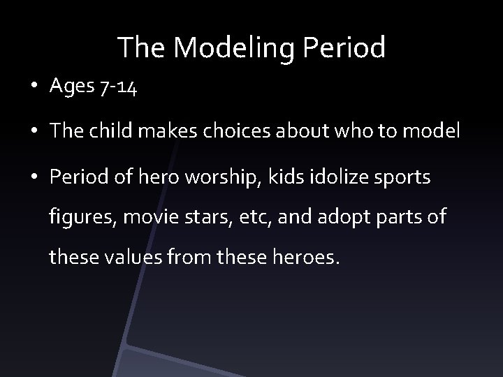 The Modeling Period • Ages 7 -14 • The child makes choices about who