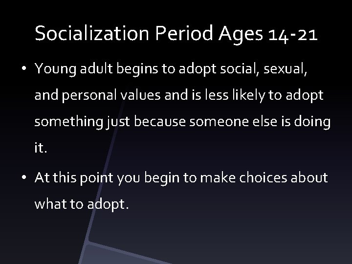 Socialization Period Ages 14 -21 • Young adult begins to adopt social, sexual, and