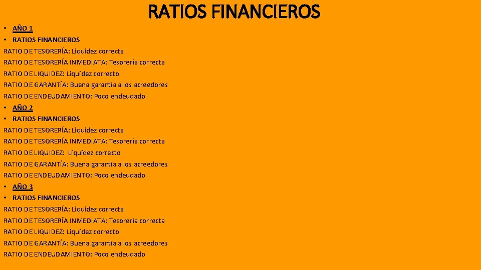 RATIOS FINANCIEROS • AÑO 1 • RATIOS FINANCIEROS RATIO DE TESORERÍA: Liquidez correcta RATIO