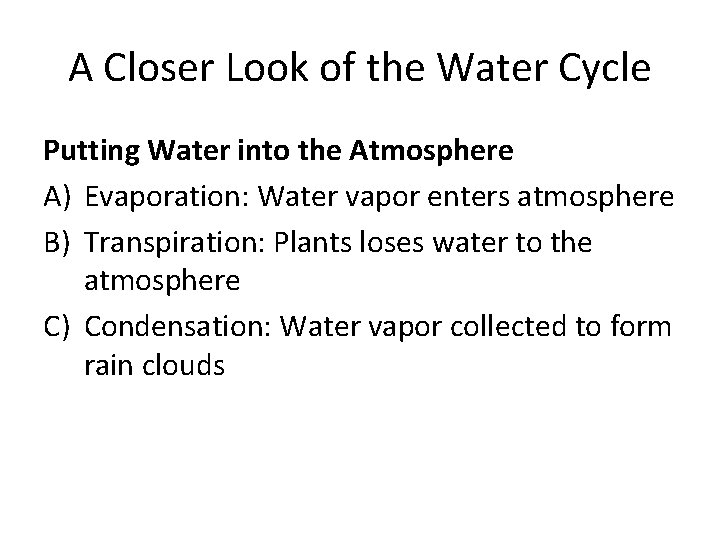 A Closer Look of the Water Cycle Putting Water into the Atmosphere A) Evaporation:
