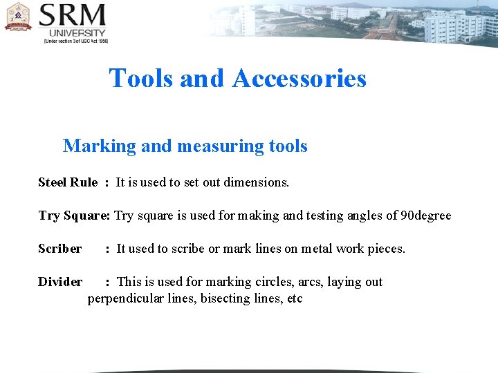 Tools and Accessories Marking and measuring tools Steel Rule : It is used to