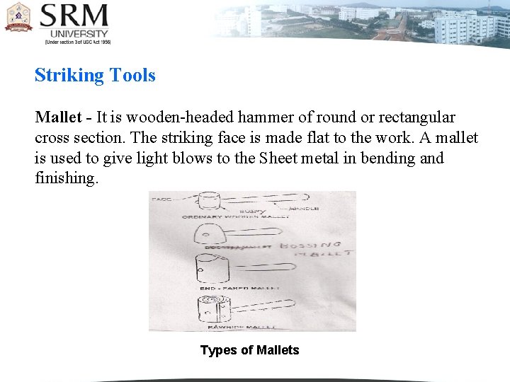 Striking Tools Mallet - It is wooden-headed hammer of round or rectangular cross section.