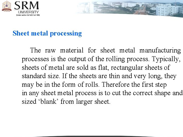 Sheet metal processing The raw material for sheet metal manufacturing processes is the output