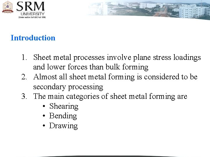 Introduction 1. Sheet metal processes involve plane stress loadings and lower forces than bulk
