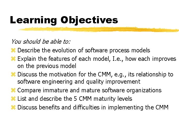 Learning Objectives You should be able to: z Describe the evolution of software process