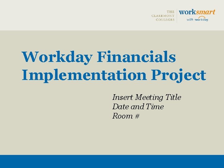 Workday Financials Implementation Project Insert Meeting Title Date and Time Room # 