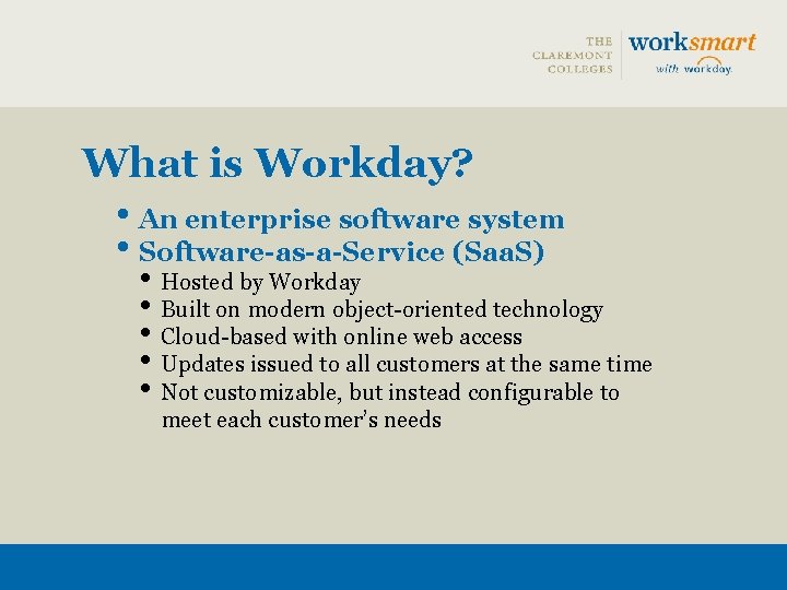 What is Workday? • An enterprise software system • Software-as-a-Service (Saa. S) • Hosted