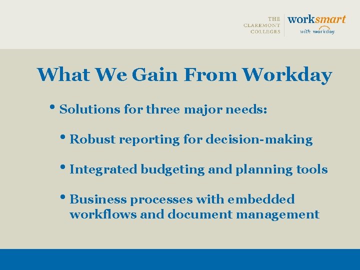 What We Gain From Workday • Solutions for three major needs: • Robust reporting