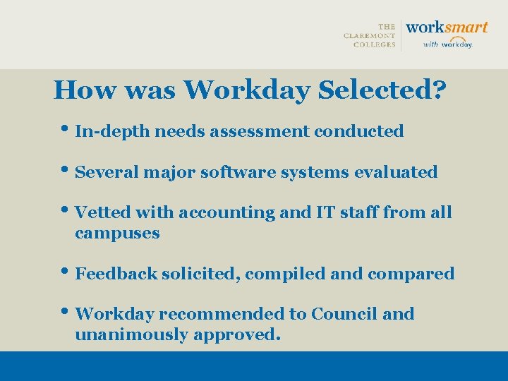 How was Workday Selected? • In-depth needs assessment conducted • Several major software systems