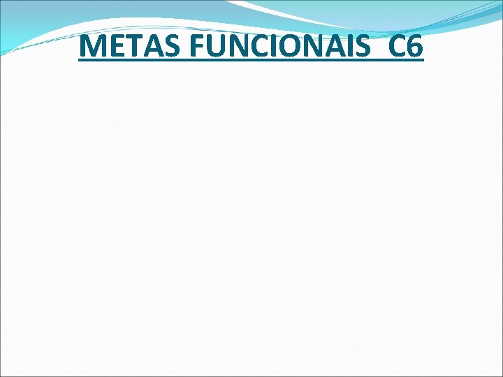 METAS FUNCIONAIS C 6 METAS FUNCIONAIS C 6