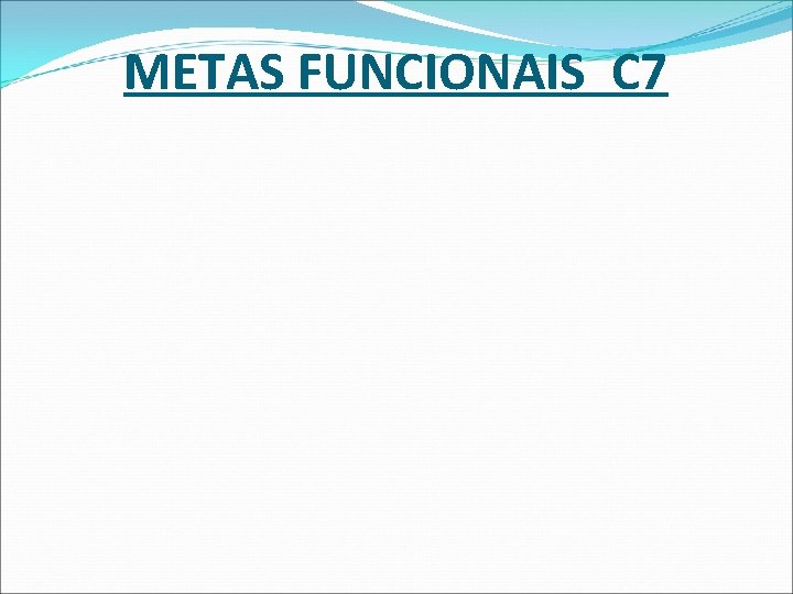 METAS FUNCIONAIS C 7 METAS FUNCIONAIS C 7