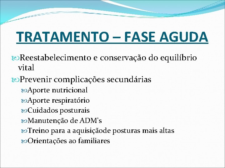 TRATAMENTO – FASE AGUDA Reestabelecimento e conservação do equilíbrio vital Prevenir complicações secundárias Aporte TRATAMENTO – FASE AGUDA Reestabelecimento e conservação do equilíbrio vital Prevenir complicações secundárias Aporte