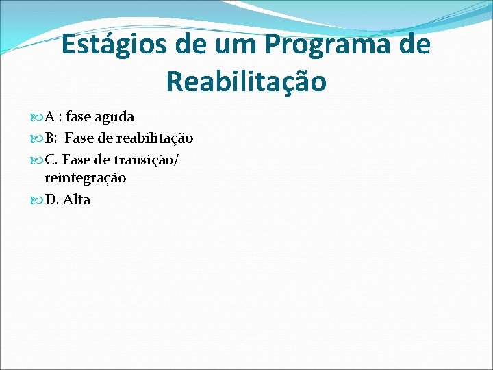 Estágios de um Programa de Reabilitação A : fase aguda B: Fase de reabilitação Estágios de um Programa de Reabilitação A : fase aguda B: Fase de reabilitação