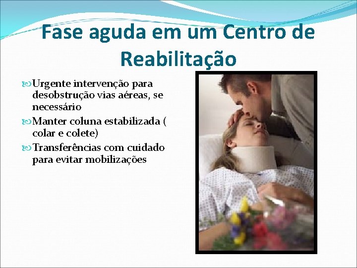 Fase aguda em um Centro de Reabilitação Urgente intervenção para desobstrução vias aéreas, se Fase aguda em um Centro de Reabilitação Urgente intervenção para desobstrução vias aéreas, se