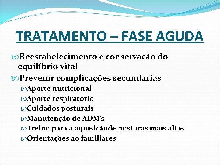 TRATAMENTO – FASE AGUDA Reestabelecimento e conservação do equilíbrio vital Prevenir complicações secundárias Aporte TRATAMENTO – FASE AGUDA Reestabelecimento e conservação do equilíbrio vital Prevenir complicações secundárias Aporte