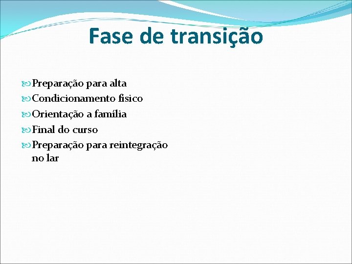 Fase de transição Preparação para alta Condicionamento físico Orientação a família Final do curso Fase de transição Preparação para alta Condicionamento físico Orientação a família Final do curso
