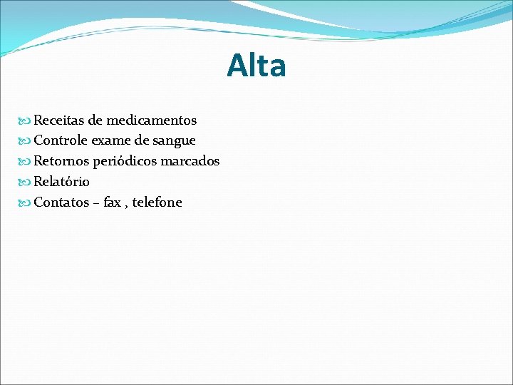 Alta Receitas de medicamentos Controle exame de sangue Retornos periódicos marcados Relatório Contatos – Alta Receitas de medicamentos Controle exame de sangue Retornos periódicos marcados Relatório Contatos –