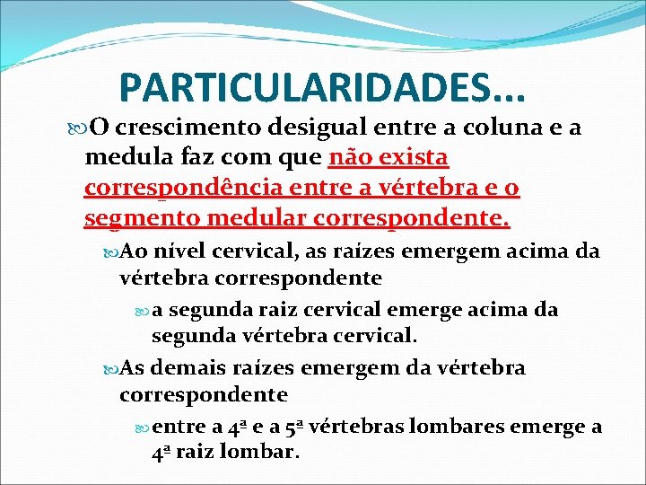 PARTICULARIDADES. . . O crescimento desigual entre a coluna e a medula faz com PARTICULARIDADES. . . O crescimento desigual entre a coluna e a medula faz com