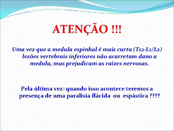 ATENÇÃO !!! Uma vez que a medula espinhal é mais curta (T 12 -L ATENÇÃO !!! Uma vez que a medula espinhal é mais curta (T 12 -L