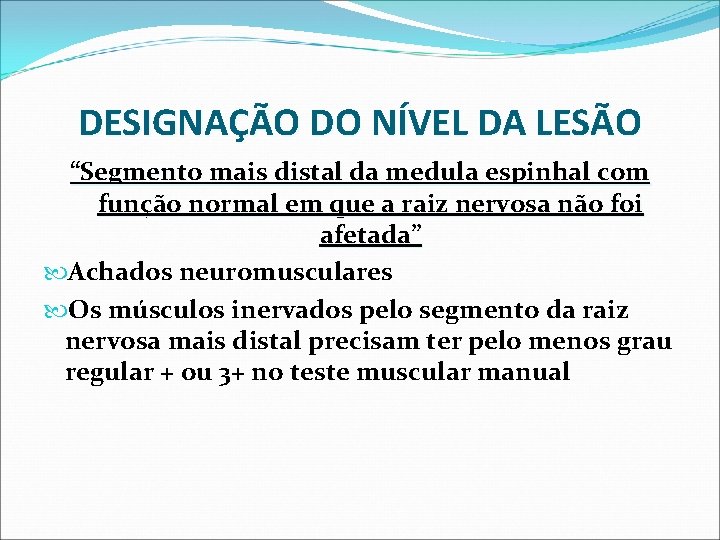 DESIGNAÇÃO DO NÍVEL DA LESÃO “Segmento mais distal da medula espinhal com função normal DESIGNAÇÃO DO NÍVEL DA LESÃO “Segmento mais distal da medula espinhal com função normal