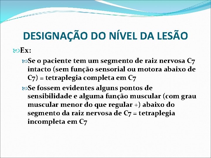 DESIGNAÇÃO DO NÍVEL DA LESÃO Ex: Se o paciente tem um segmento de raiz DESIGNAÇÃO DO NÍVEL DA LESÃO Ex: Se o paciente tem um segmento de raiz