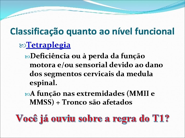 Classificação quanto ao nível funcional Tetraplegia Deficiência ou à perda da função motora e/ou Classificação quanto ao nível funcional Tetraplegia Deficiência ou à perda da função motora e/ou