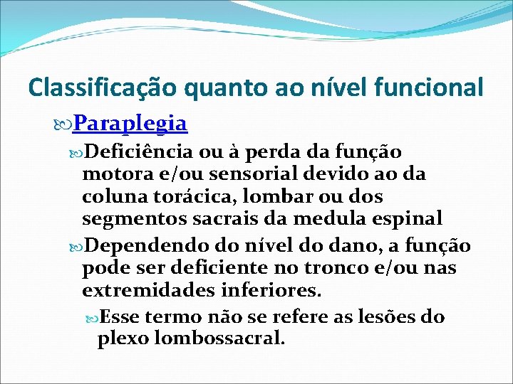 Classificação quanto ao nível funcional Paraplegia Deficiência ou à perda da função motora e/ou Classificação quanto ao nível funcional Paraplegia Deficiência ou à perda da função motora e/ou