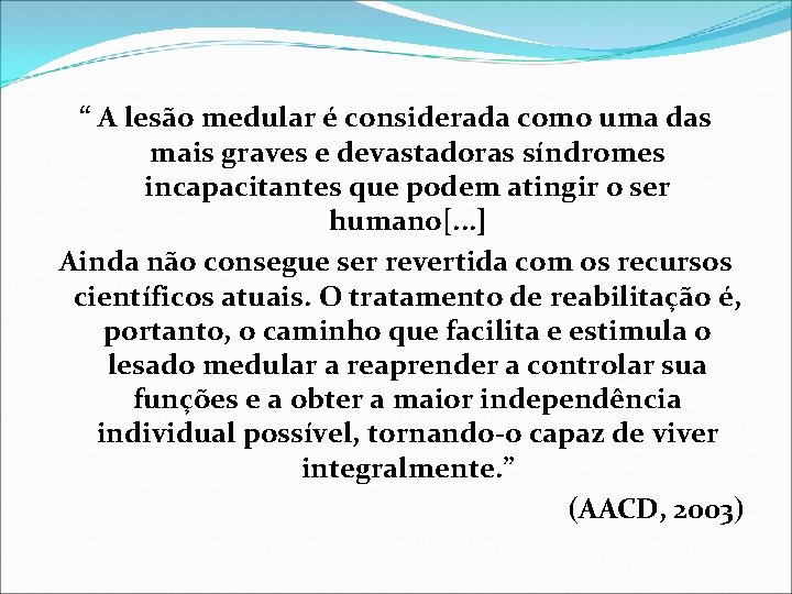 “ A lesão medular é considerada como uma das mais graves e devastadoras síndromes “ A lesão medular é considerada como uma das mais graves e devastadoras síndromes