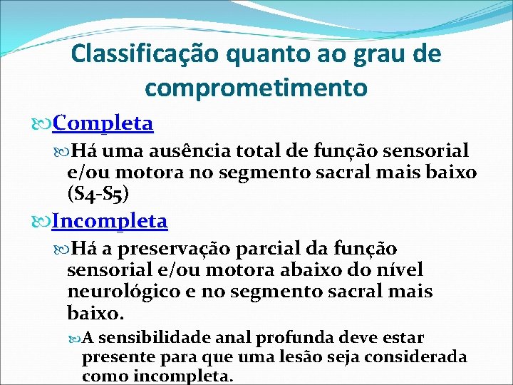 Classificação quanto ao grau de comprometimento Completa Há uma ausência total de função sensorial Classificação quanto ao grau de comprometimento Completa Há uma ausência total de função sensorial