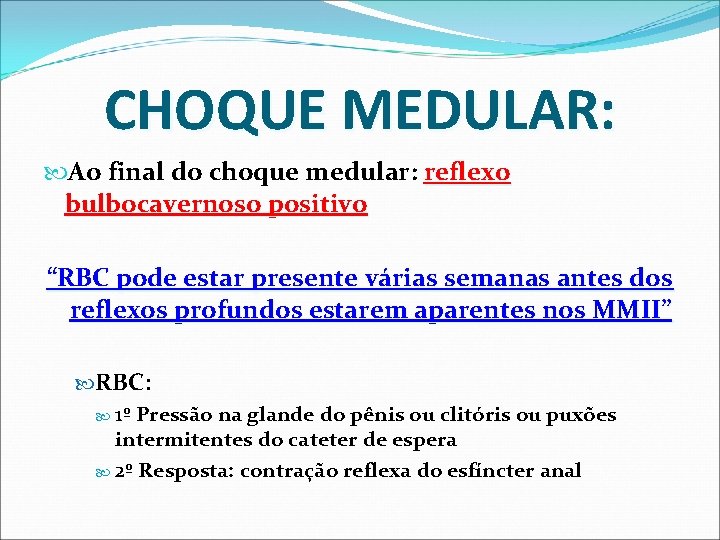 CHOQUE MEDULAR: Ao final do choque medular: reflexo bulbocavernoso positivo “RBC pode estar presente CHOQUE MEDULAR: Ao final do choque medular: reflexo bulbocavernoso positivo “RBC pode estar presente