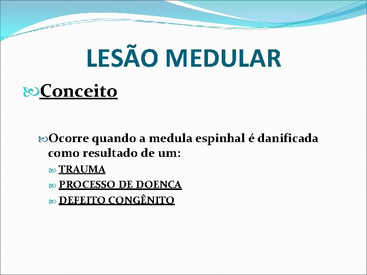 LESÃO MEDULAR Conceito Ocorre quando a medula espinhal é danificada como resultado de um: LESÃO MEDULAR Conceito Ocorre quando a medula espinhal é danificada como resultado de um: