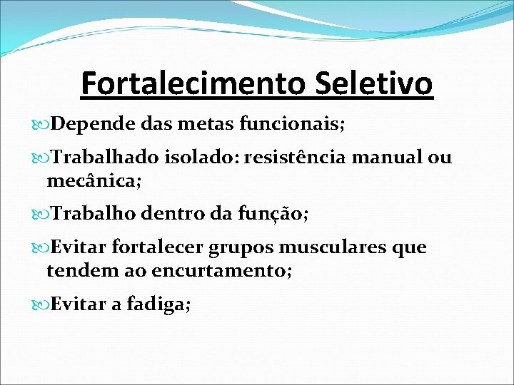 Fortalecimento Seletivo Depende das metas funcionais; Trabalhado isolado: resistência manual ou mecânica; Trabalho dentro Fortalecimento Seletivo Depende das metas funcionais; Trabalhado isolado: resistência manual ou mecânica; Trabalho dentro