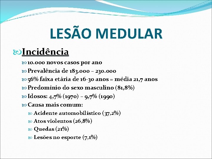 LESÃO MEDULAR Incidência 10. 000 novos casos por ano Prevalência de 183. 000 – LESÃO MEDULAR Incidência 10. 000 novos casos por ano Prevalência de 183. 000 –