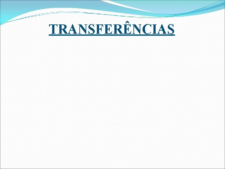 TRANSFERÊNCIAS TRANSFERÊNCIAS