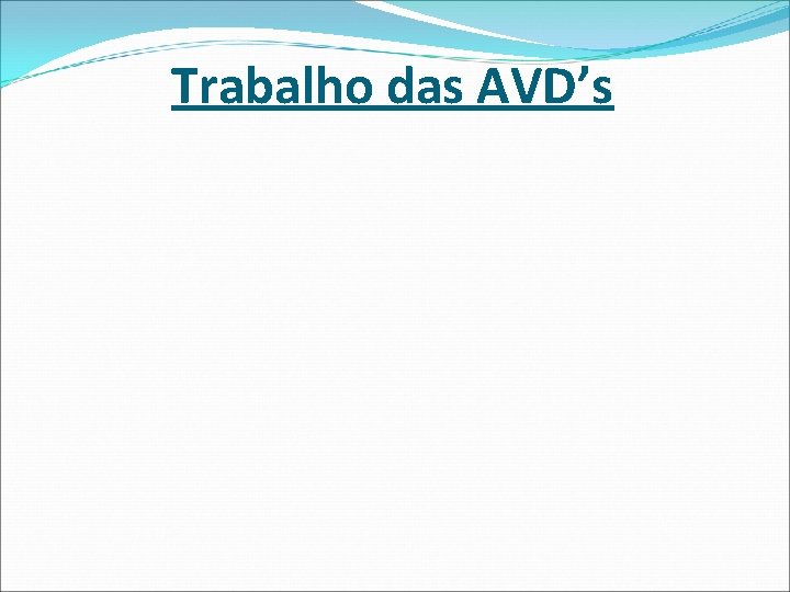 Trabalho das AVD’s Trabalho das AVD’s