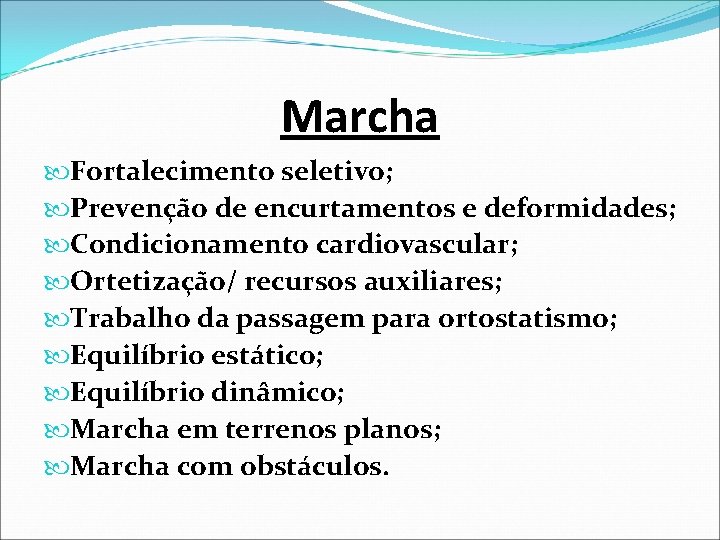 Marcha Fortalecimento seletivo; Prevenção de encurtamentos e deformidades; Condicionamento cardiovascular; Ortetização/ recursos auxiliares; Trabalho Marcha Fortalecimento seletivo; Prevenção de encurtamentos e deformidades; Condicionamento cardiovascular; Ortetização/ recursos auxiliares; Trabalho