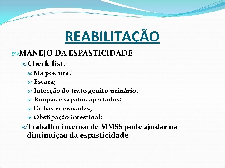 REABILITAÇÃO MANEJO DA ESPASTICIDADE Check-list: Má postura; Escara; Infecção do trato genito-urinário; Roupas e REABILITAÇÃO MANEJO DA ESPASTICIDADE Check-list: Má postura; Escara; Infecção do trato genito-urinário; Roupas e