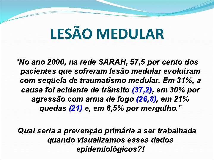 LESÃO MEDULAR “No ano 2000, na rede SARAH, 57, 5 por cento dos pacientes LESÃO MEDULAR “No ano 2000, na rede SARAH, 57, 5 por cento dos pacientes