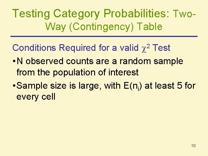 Testing Category Probabilities: Two. Way (Contingency) Table Conditions Required for a valid 2 Test