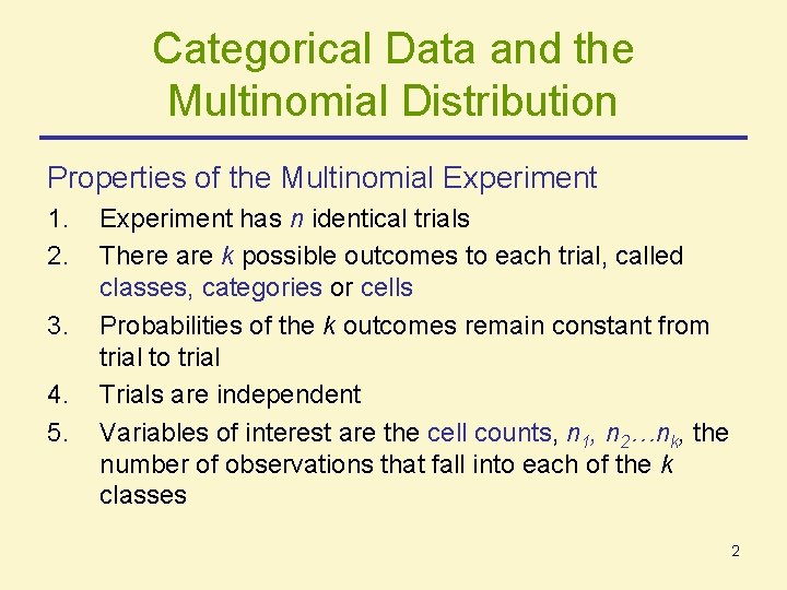 Categorical Data and the Multinomial Distribution Properties of the Multinomial Experiment 1. 2. 3.