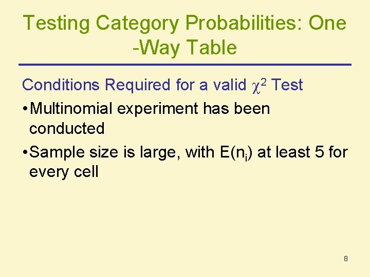 Testing Category Probabilities: One -Way Table Conditions Required for a valid 2 Test •