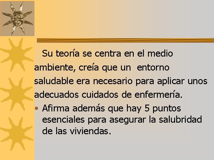 Su teoría se centra en el medio ambiente, creía que un entorno saludable era